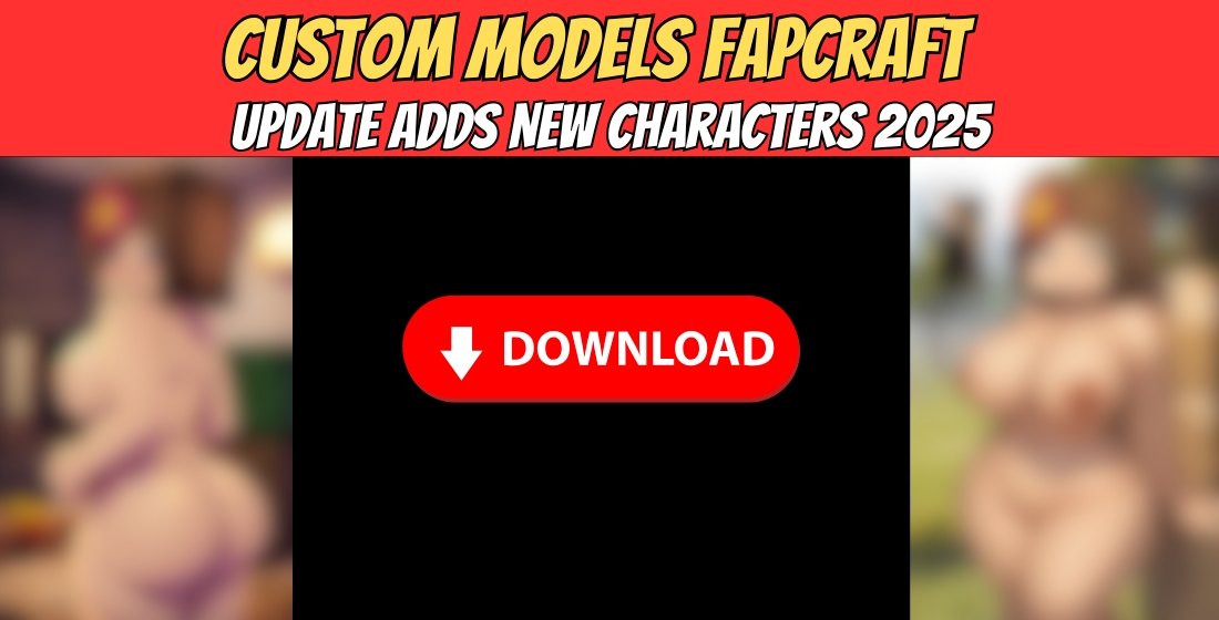 Custom Models FapCraft Update Adds New Characters 2025